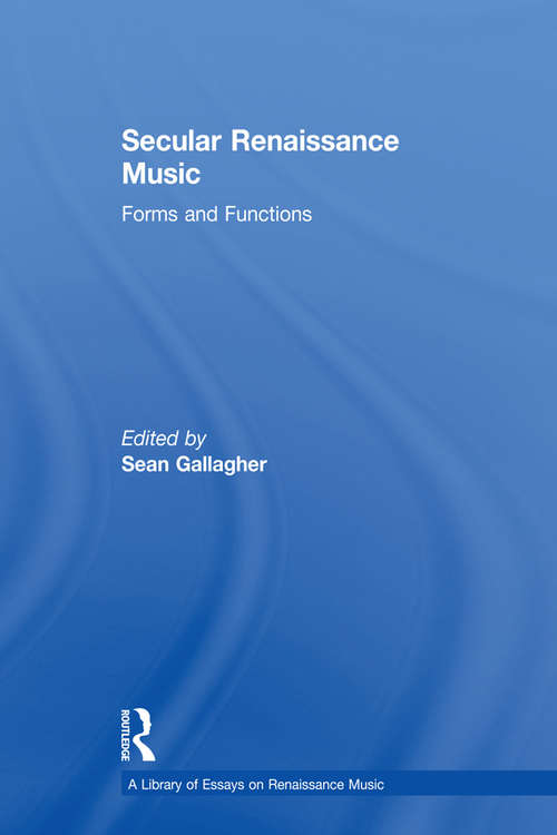 Book cover of Secular Renaissance Music: Forms and Functions (A\library Of Essays On Renaissance Music Ser.)