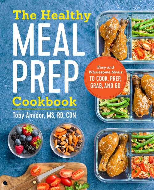 Book cover of The Healthy Meal Prep Cookbook: Easy and Wholesome Meals to Cook, Prep, Grab, and Go