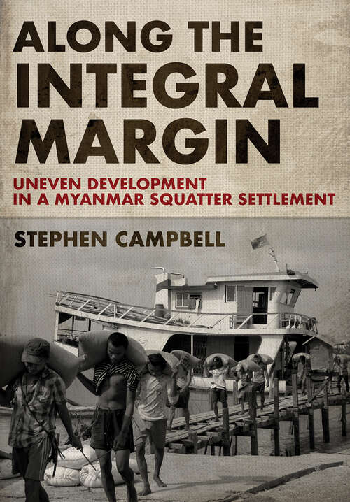 Book cover of Along the Integral Margin: Uneven Development in a Myanmar Squatter Settlement