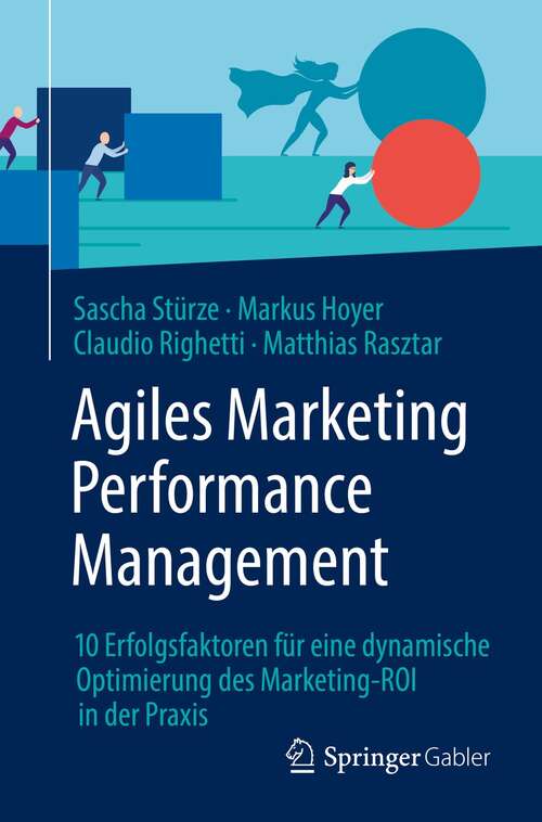 Book cover of Agiles Marketing Performance Management: 10 Erfolgsfaktoren für eine dynamische Optimierung des Marketing-ROI in der Praxis (1. Aufl. 2021)