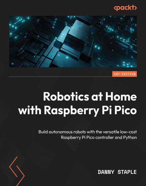 Book cover of Robotics at Home with Raspberry Pi Pico: Build autonomous robots with the versatile low-cost Raspberry Pi Pico controller and Python
