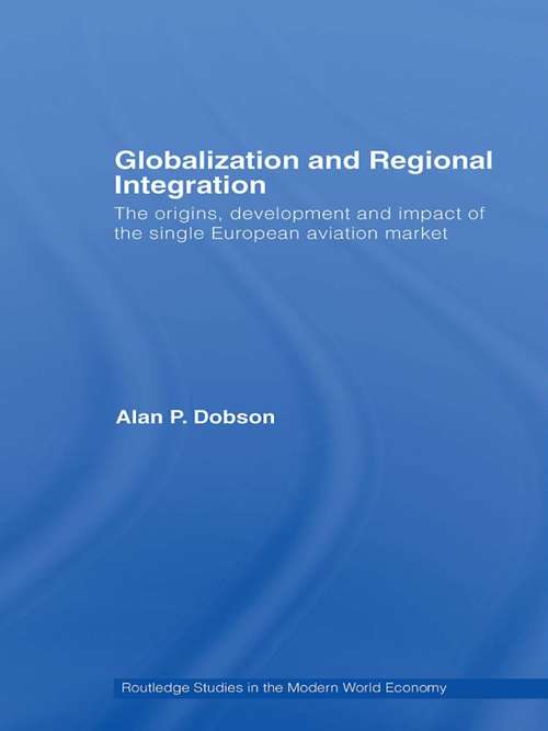 Book cover of Globalization and Regional Integration: The origins, development and impact of the single European aviation market