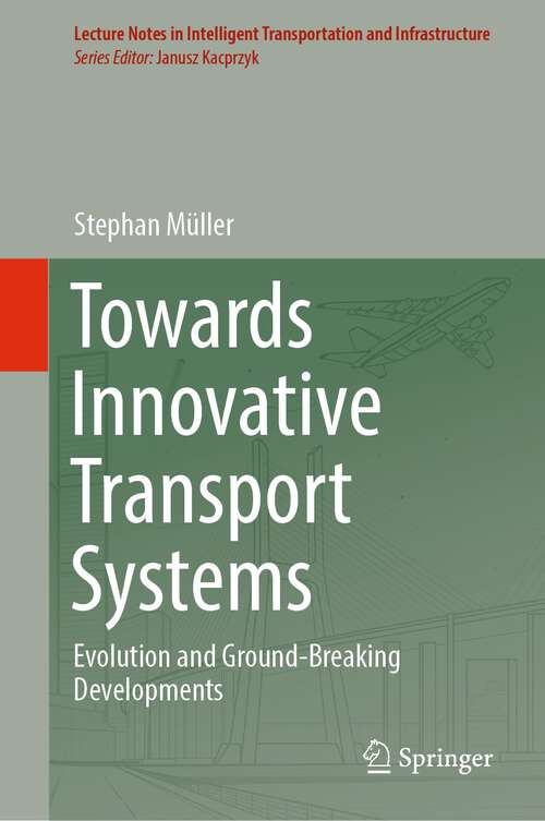 Book cover of Towards Innovative Transport Systems: Evolution and Ground-Breaking Developments (1st ed. 2023) (Lecture Notes in Intelligent Transportation and Infrastructure)