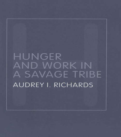 Book cover of Hunger and Work in a Savage Tribe: A Functional Study of Nutrition Among the Southern Bantu (2) (Routledge Classic Ethnographies)