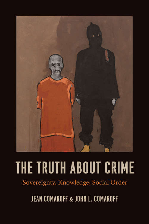 Book cover of The Truth about Crime: Sovereignty, Knowledge, Social Order