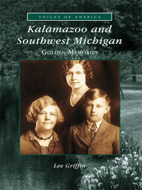 Book cover of Kalamazoo and Southwest Michigan: Golden Memories (Voices of America)