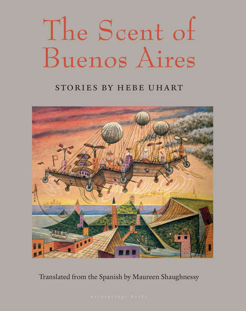 Book cover of The Scent of Buenos Aires: Stories by Hebe Uhart