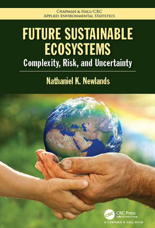 Book cover of Future Sustainable Ecosystems: Complexity, Risk, and Uncertainty (Chapman & Hall/CRC Applied Environmental Statistics #11)