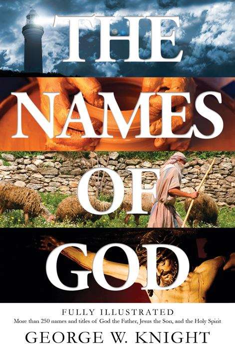 Book cover of The Names Of God: Fully Illustrated--More Than 250 Names And Titles Of God The Father, Jesus The Son, And The Holy Spirit