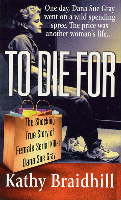 Book cover of To Die For: The Shocking True Story of Female Serial Killer Dana Sue Gray