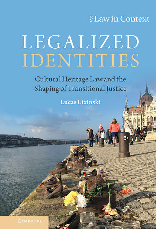 Book cover of Legalized Identities: Cultural Heritage Law and the Shaping of Transitional Justice (Law in Context)