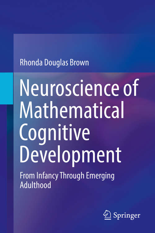 Book cover of Neuroscience of Mathematical Cognitive Development: From Infancy Through Emerging Adulthood (1st ed. 2018)