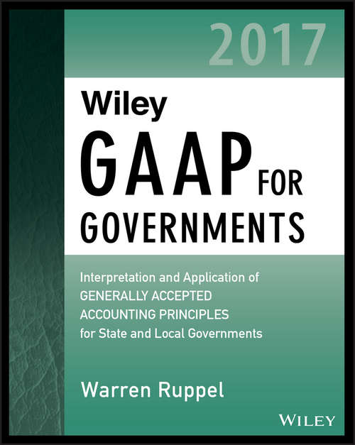 Book cover of Wiley GAAP for Governments 2017 - Interpretation and Application of Generally Accepted Accounting Principles for State and Local Governments