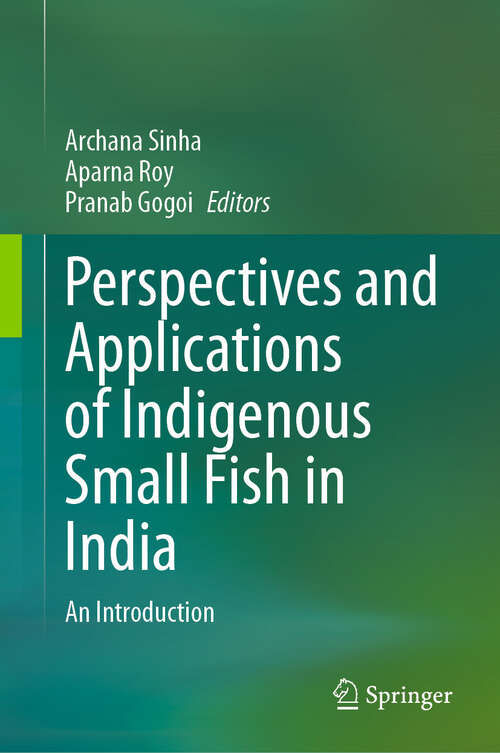 Book cover of Perspectives and Applications of Indigenous Small Fish in India: An Introduction (2024)