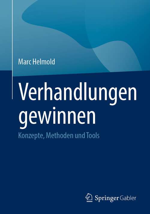 Book cover of Verhandlungen gewinnen: Konzepte, Methoden und Tools (1. Aufl. 2023)