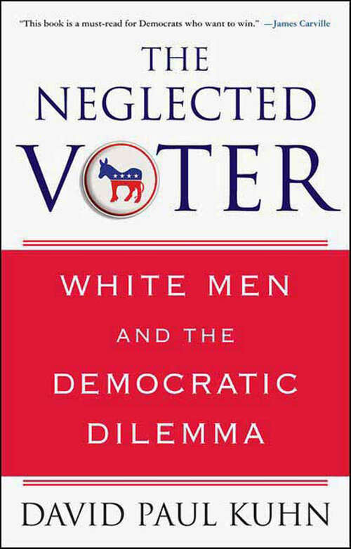 Book cover of The Neglected Voter: White Men and the Democratic Dilemma