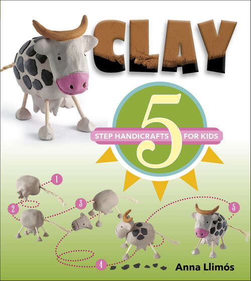 Book cover of Clay: 5-Step Handicrafts for Kids (5-Step Handicrafts for Kids)