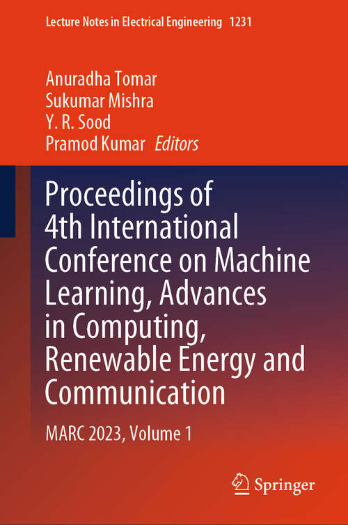 Book cover of Proceedings of 4th International Conference on Machine Learning, Advances in Computing, Renewable Energy and Communication: MARC 2023, Volume 1 (Lecture Notes in Electrical Engineering #1231)