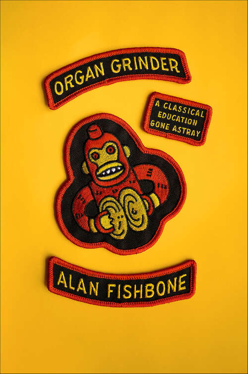 Book cover of Organ Grinder: A Classical Education Gone Astray