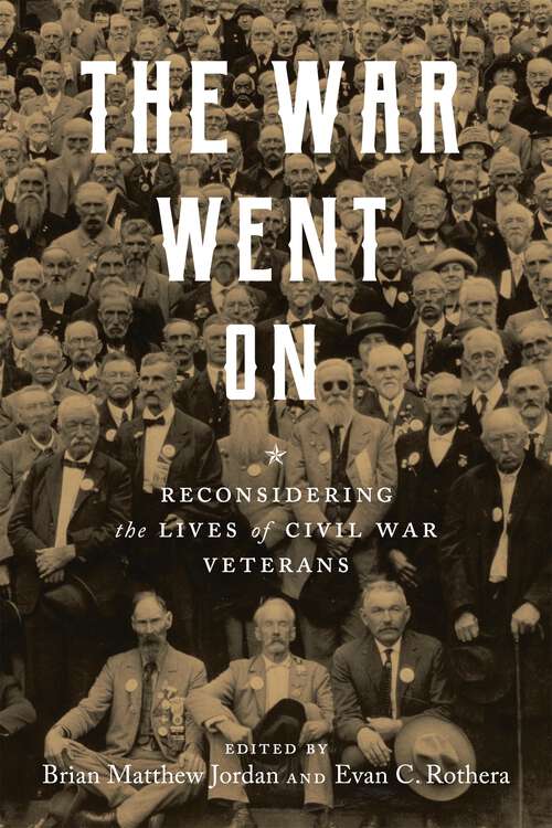 Book cover of The War Went On: Reconsidering the Lives of Civil War Veterans