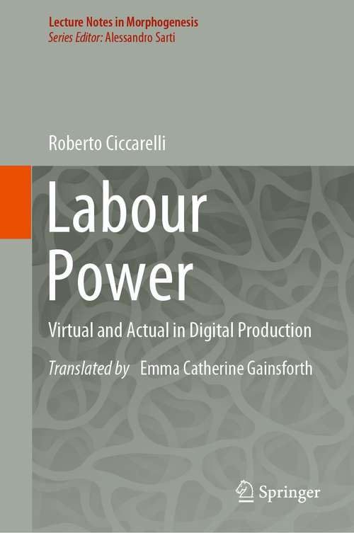 Book cover of Labour Power: Virtual and Actual in Digital Production (1st ed. 2021) (Lecture Notes in Morphogenesis)