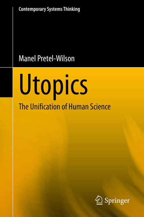 Book cover of Utopics: The Unification of Human Science (1st ed. 2020) (Contemporary Systems Thinking)