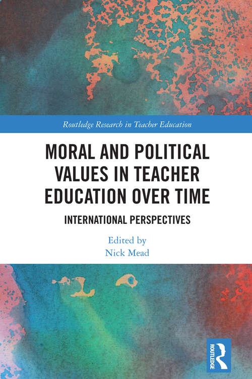 Book cover of Moral and Political Values in Teacher Education over Time: International Perspectives (Routledge Research in Teacher Education)
