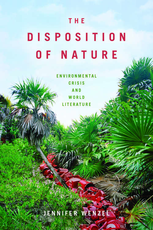 Book cover of The Disposition of Nature: Environmental Crisis and World Literature (1)