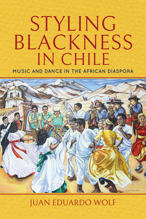 Book cover of Styling Blackness in Chile: Music and Dance in the African Diaspora