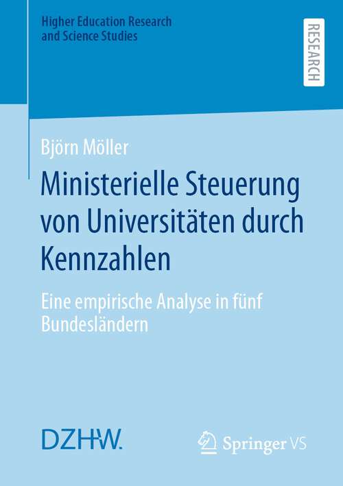 Book cover of Ministerielle Steuerung von Universitäten durch Kennzahlen: Eine empirische Analyse in fünf Bundesländern (1. Aufl. 2023) (Higher Education Research and Science Studies)