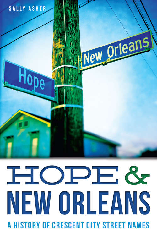 Book cover of Hope & New Orleans: A History of Crescent City Street Names (Landmarks)