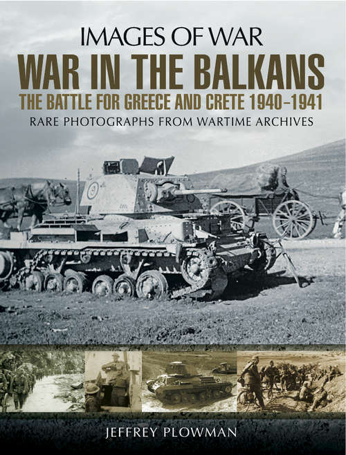 Book cover of War in the Balkans: The Battle for Greece and Crete, 1940–1941 (Images of War)