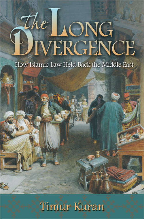 Book cover of The Long Divergence: How Islamic Law Held Back the Middle East