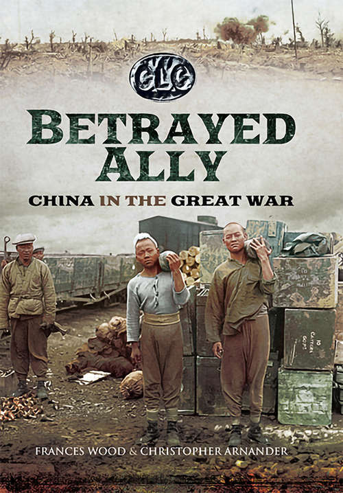 Book cover of Betrayed Ally: China in the Great War