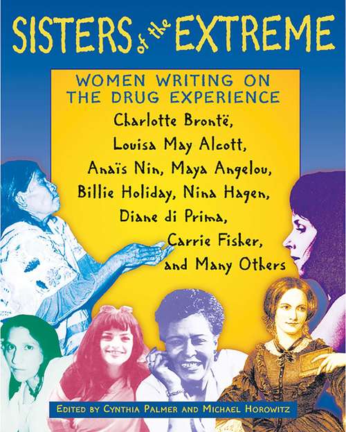 Book cover of Sisters of the Extreme: Charlotte Brontë, Louisa May Alcott, Anaïs Nin, Maya Angelou, Billie Holiday, Nina Hagen, Diane di Prima, Carrie Fisher, and Many Others