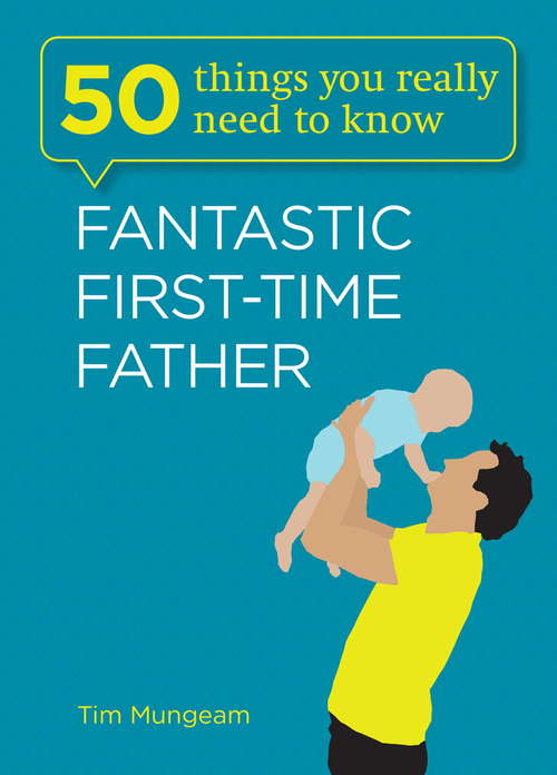 Book cover of Fantastic First-Time Father (50 Things You Really Need to Know #2)