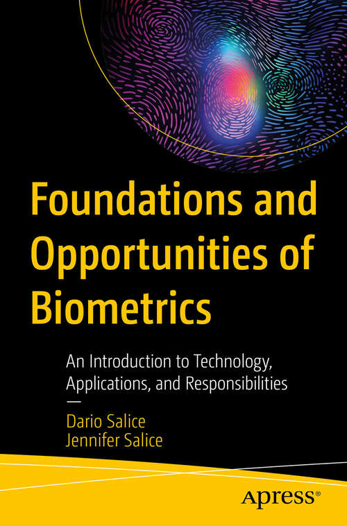 Book cover of Foundations and Opportunities of Biometrics: An Introduction to Technology, Applications, and Responsibilities (First Edition)