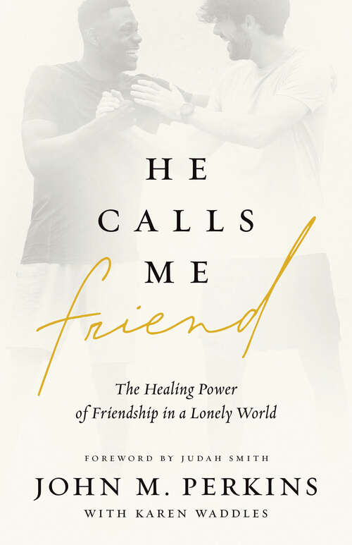 Book cover of He Calls Me Friend: The Healing Power of Friendship in a Lonely World