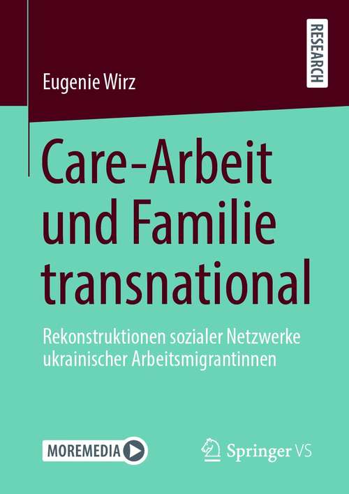 Book cover of Care-Arbeit und Familie transnational: Rekonstruktionen sozialer Netzwerke ukrainischer Arbeitsmigrantinnen (1. Aufl. 2021)