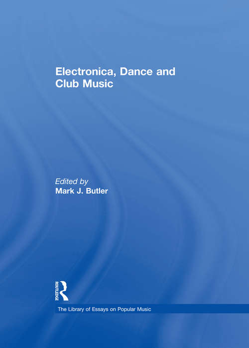 Book cover of Electronica, Dance and Club Music (The\library Of Essays On Popular Music Ser.)