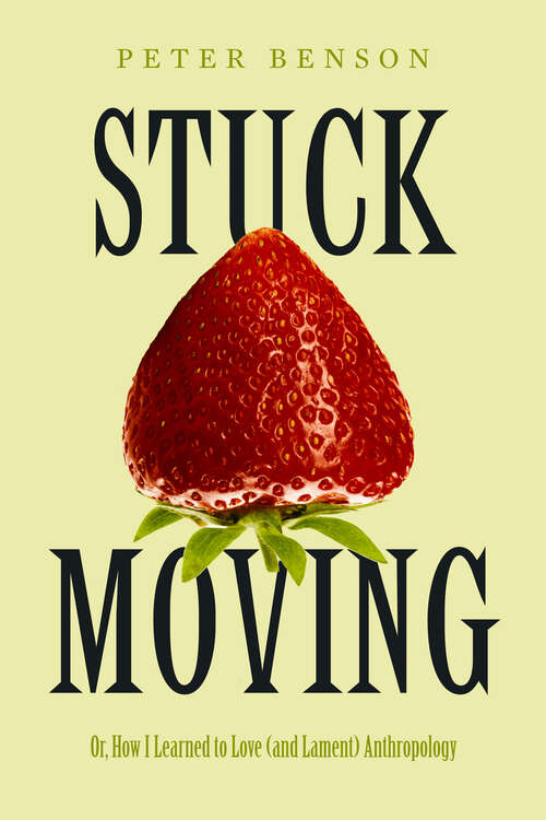 Book cover of Stuck Moving: Or, How I Learned to Love (and Lament) Anthropology (Atelier: Ethnographic Inquiry in the Twenty-First Century #9)