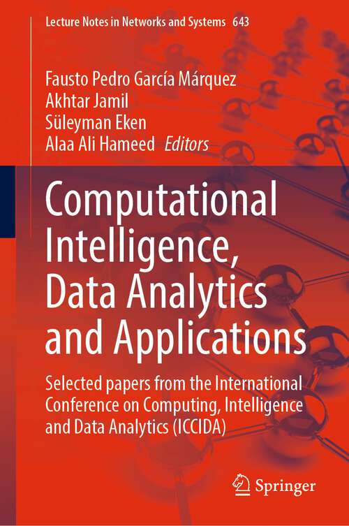 Book cover of Computational Intelligence, Data Analytics and Applications: Selected papers from the International Conference on Computing, Intelligence and Data Analytics (ICCIDA) (1st ed. 2023) (Lecture Notes in Networks and Systems #643)