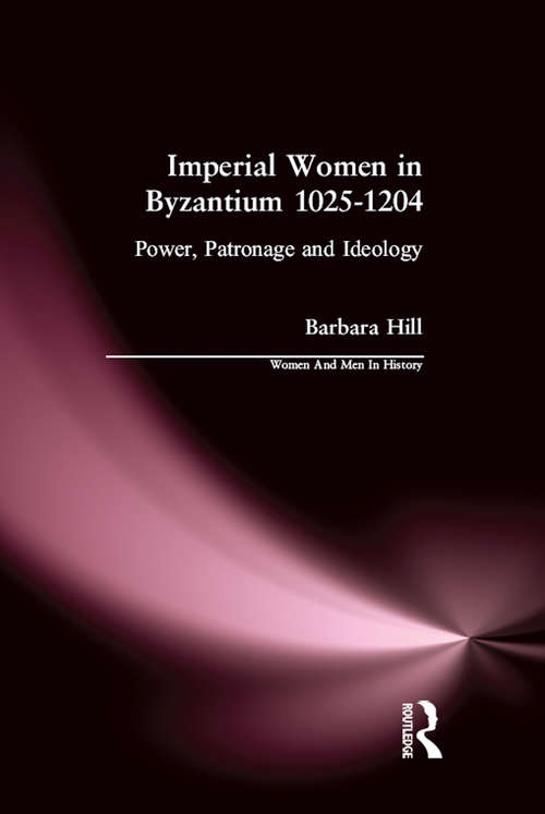 Book cover of Imperial Women in Byzantium 1025-1204: Power, Patronage and Ideology (Women And Men In History)