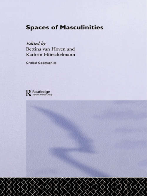 Book cover of Spaces of Masculinities (Critical Geographies: Vol. 20)