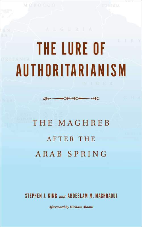 Book cover of The Lure of Authoritarianism: The Maghreb after the Arab Spring (Indiana Series In Middle East Studies)