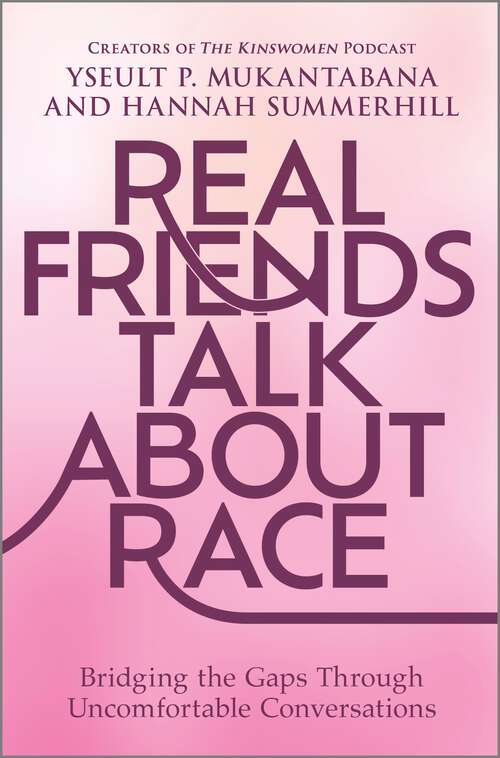Book cover of Real Friends Talk About Race: Bridging the Gaps Through Uncomfortable Conversations (Original)