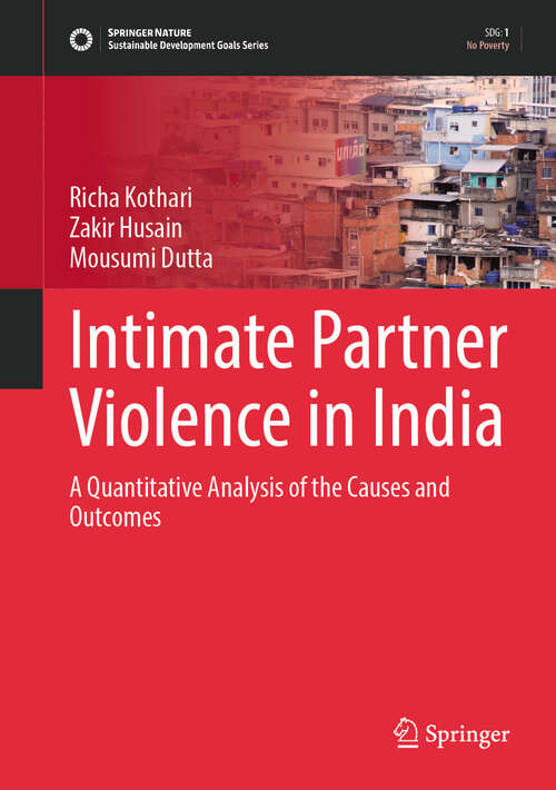 Book cover of Intimate Partner Violence in India: A Quantitative Analysis of the Causes and Outcomes (Sustainable Development Goals Series)