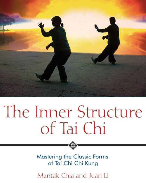 Book cover of The Inner Structure of Tai Chi: Mastering the Classic Forms of Tai Chi Chi Kung