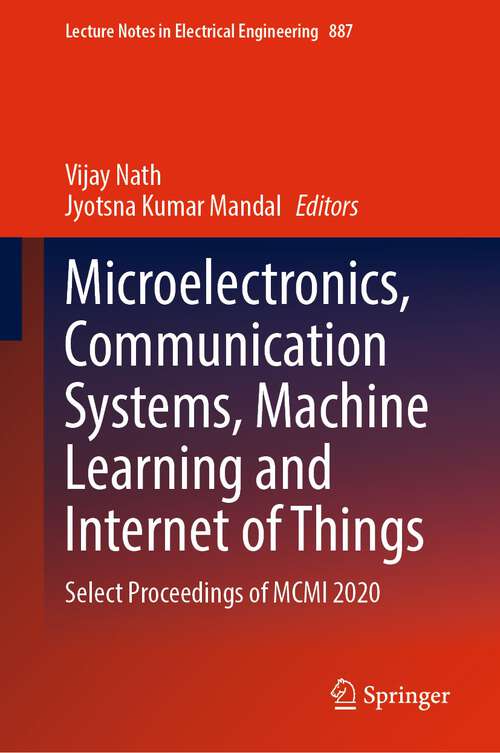 Book cover of Microelectronics, Communication Systems, Machine Learning and Internet of Things: Select Proceedings of MCMI 2020 (1st ed. 2023) (Lecture Notes in Electrical Engineering #887)