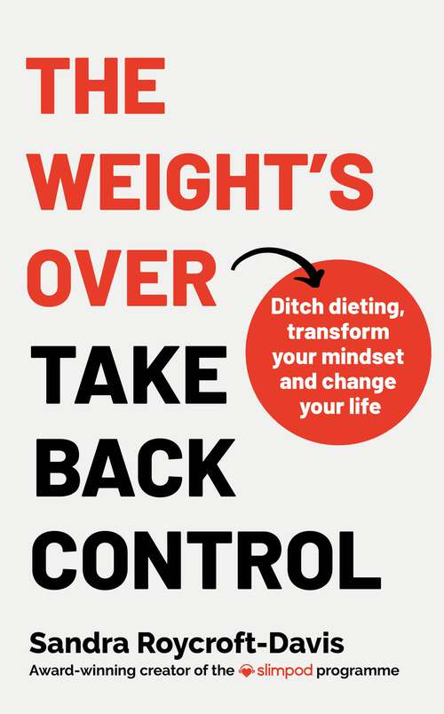 Book cover of The Weight's  Over - Take Back Control: Break free from dieting, transform your mindset and change your life